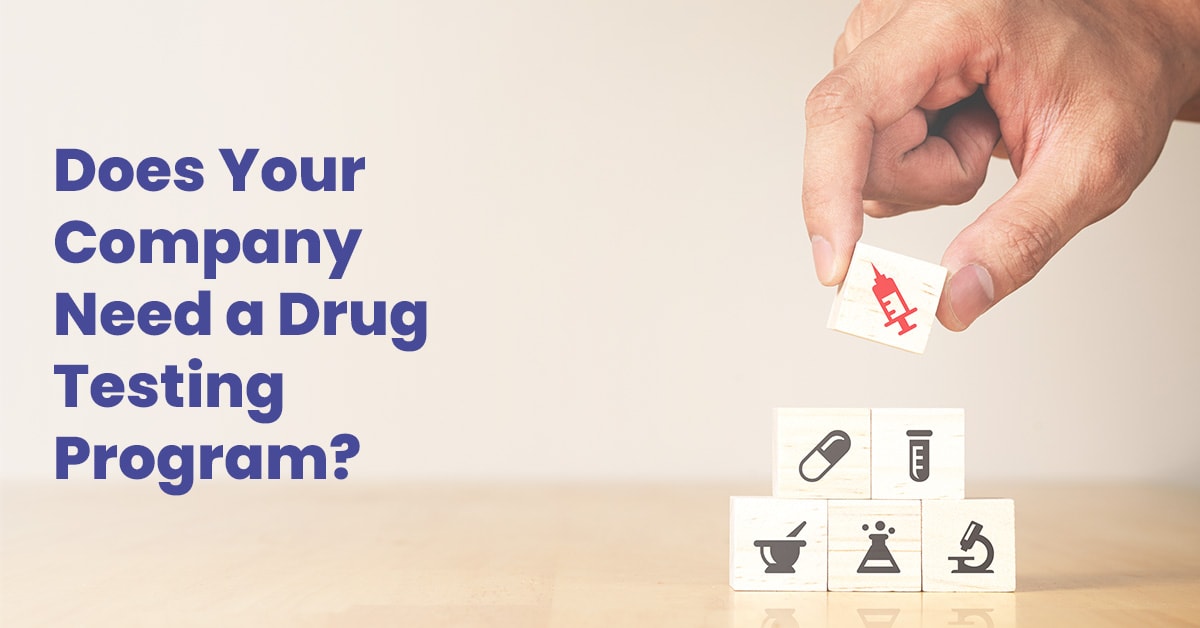 does your company need a drug testing program?