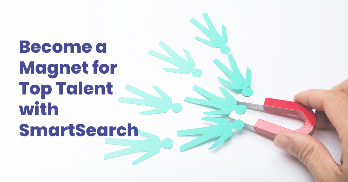 How SmartSearch helps you become a magnet for Talent.