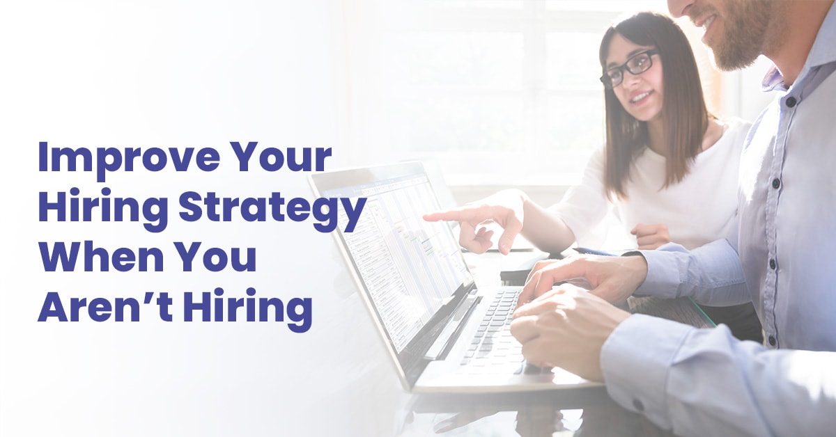 improve your hiring strategy when not hiring