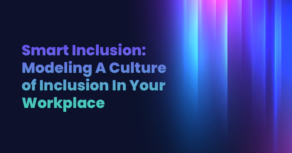 Modeling a Culture of Inclusion in Your Workplace.