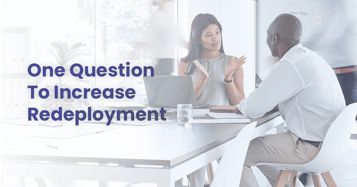 Use this one question to increase redeployment rate